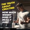 The Truth About Creatine How Much Weight Does It Really Add