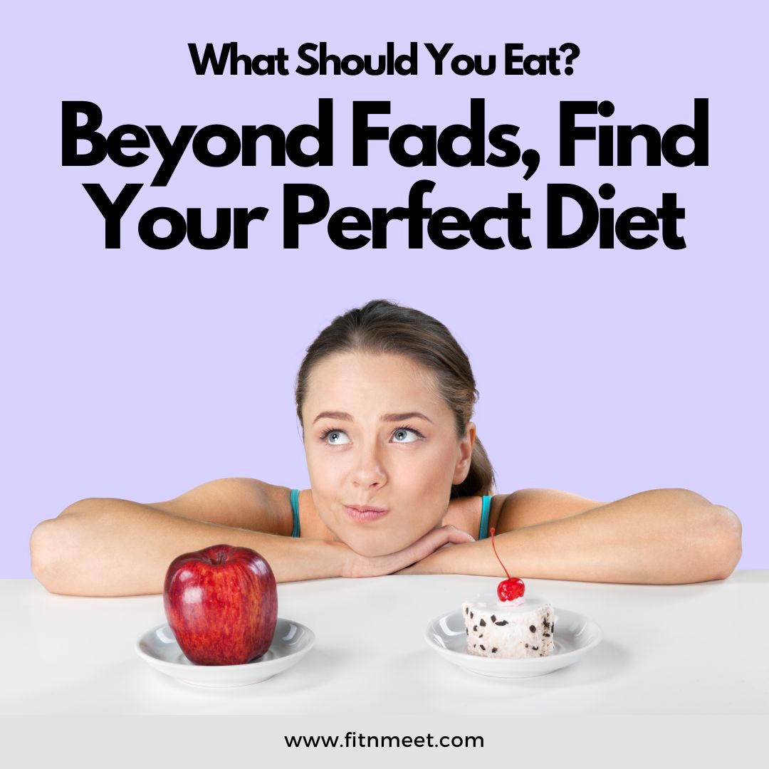 What Should You Eat Beyond Fads, Find Your Perfect Diet