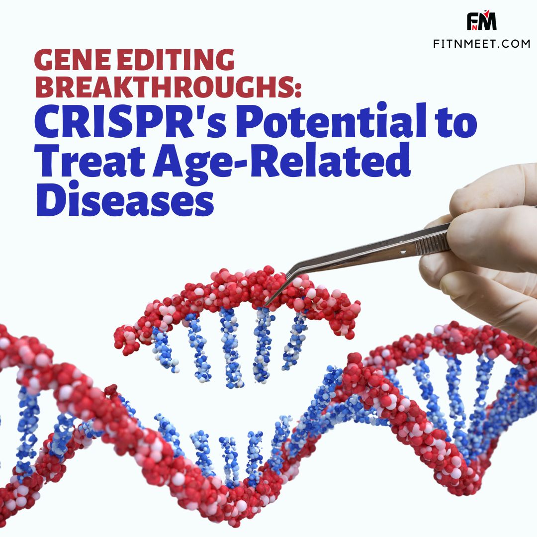 Gene Editing Breakthroughs CRISPR's Potential to Treat Age-Related Diseases