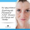 The Aging Solution Exploring the Potential of NAD+ Boosters for Energy and Vitality