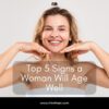 Top 5 Signs a Woman Will Age Well