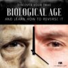 Discover Your True Biological Age and Learn How to Reverse It