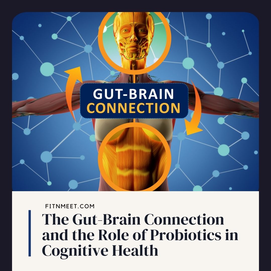 The Gut-Brain Connection and the Role of Probiotics in Cognitive Health