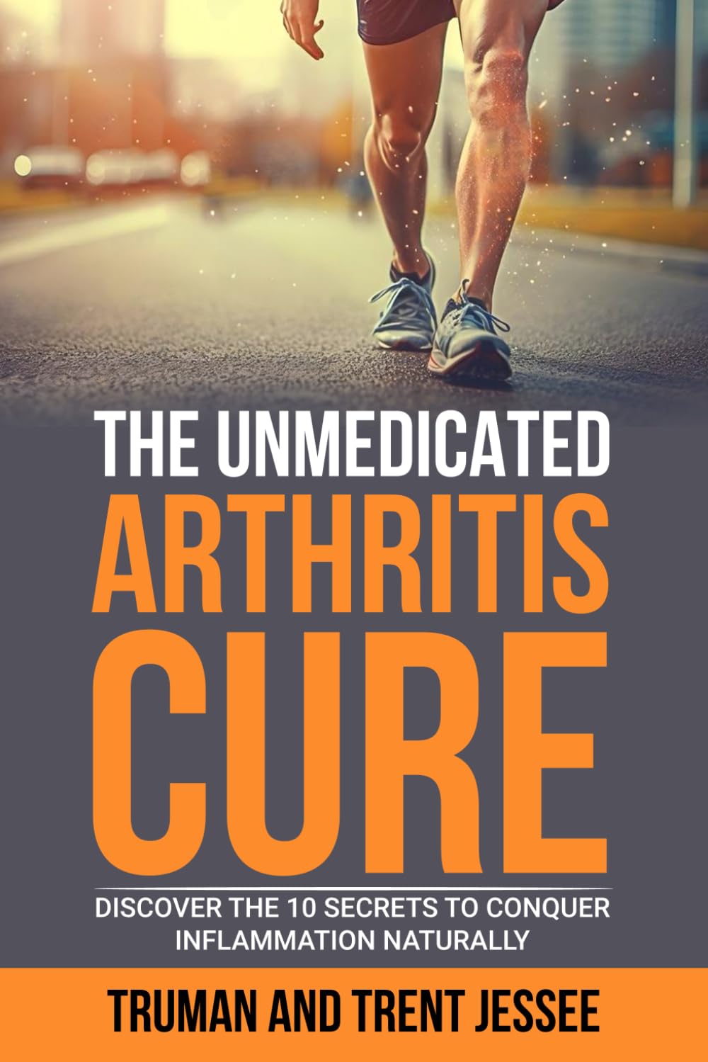 The Unmedicated Arthritis Cure: Discover the Ten Secrets to Conquer Inflammation Naturally