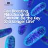 Can Boosting Mitochondrial Function Be the Key to a Longer Life