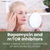 Rapamycin and mTOR Inhibitors Transforming the Next Generation of Anti-Aging Solutions