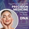 Youthful Living with Precision Medicine Tailored to Your DNA