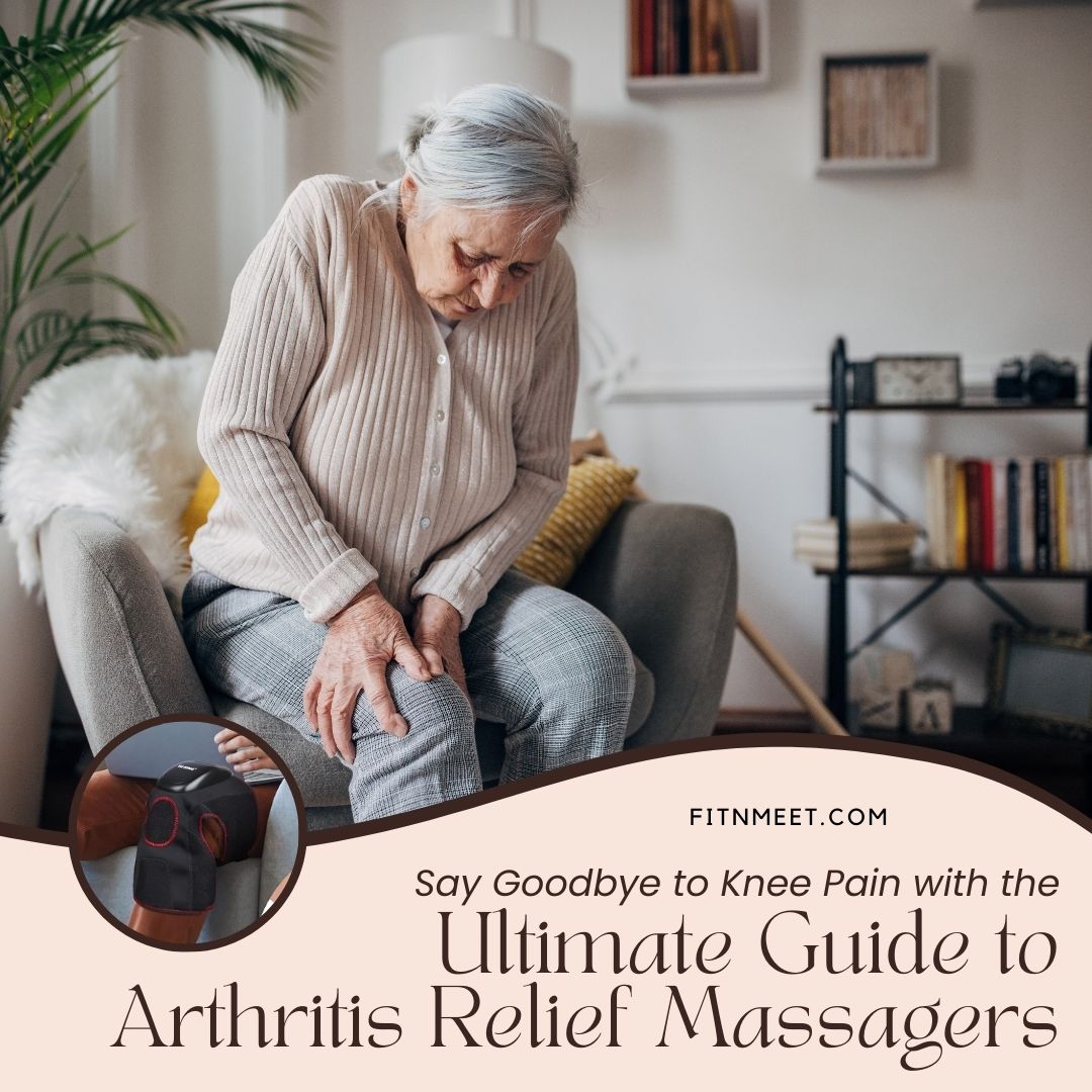 Say Goodbye to Knee Pain with the Ultimate Guide to Arthritis Relief Massagers
