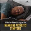 Effective Sleep Strategies for Managing Arthritis Symptoms