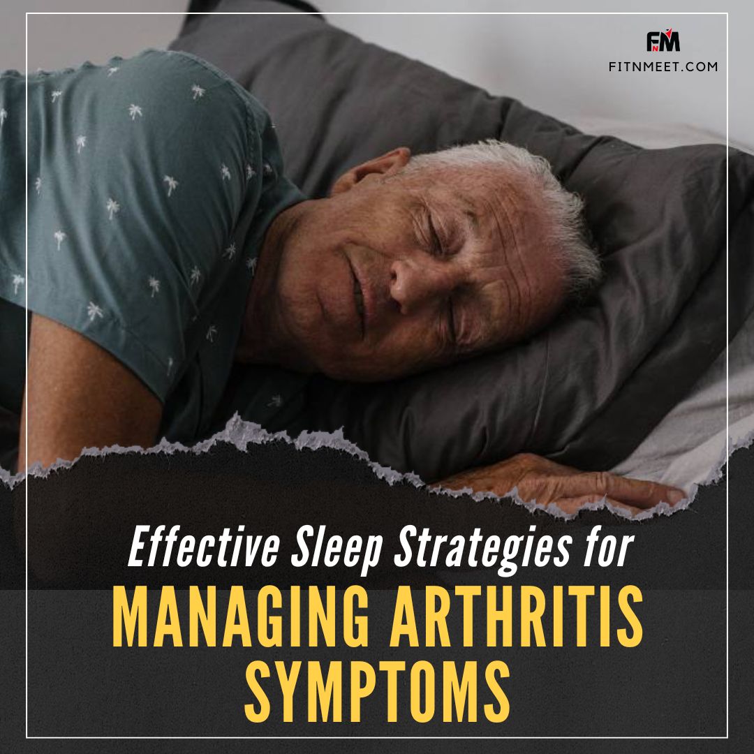 Effective Sleep Strategies for Managing Arthritis Symptoms