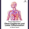 Natural Approaches to Clean Capillaries and Lower Inflammation for Better Health