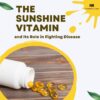 The Sunshine Vitamin and Its Role in Fighting Disease
