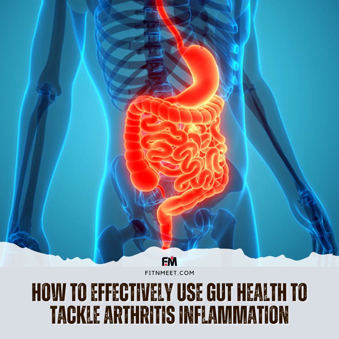 How to Effectively Use Gut Health to Tackle Arthritis Inflammation