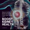 How to Safely Flush Oxalates From Your Body and Boost Kidney Health